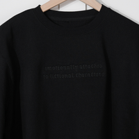 Emotionally Attached to Fictional Characters Crewneck