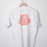 Sorry I'm Late the Enemies Just Became Lovers Tee
